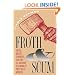 Froth and Scum: Truth, Beauty, Goodness, and the Ax Murder in America's First Mass Medium