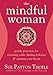 The Mindful Woman: Gentle Practices for Restoring Calm, Finding Balance, and Opening Your Heart