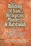 The Binding of Isaac, Religious Murders & Kabbalah: Seeds of Jewish Extremism and Alienation?