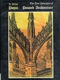 The true principles of pointed or Christian architecture