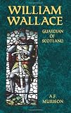 William Wallace: Guardian of Scotland