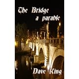 The Bridge: a parable ~ Dave King