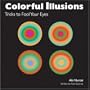 Colorful Illusions: Tricks to Fool Your Eyes
