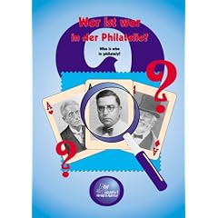 Wer ist wer in der Philatelie? Ein Lexikon namhafter Philatelisten des 19./20. Jahrhunderts