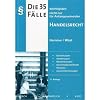 Die 35 wichtigsten Fälle nicht nur für Anfangssemester Handelsrecht: Einordnungen, Gliederungen, Musterlösungen, bereichsübergreifende Hinweise, Zusammenfassungen Die 35 wichtigsten Fälle nicht nur für Anfangssemester Handelsrecht: Einordnungen, Gliederungen, Musterlösungen, bereichsübergreifende Hinweise, Zusammenfassungen