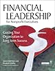 Financial Leadership for Nonprofit Executives: Guiding Your Organization to Long-term Success