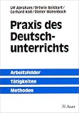 Praxis des Deutschunterrichts: Arbeitsfelder, Tätigkeiten, Methoden