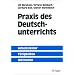 Praxis des Deutschunterrichts: Arbeitsfelder, T�tigkeiten, Methoden
