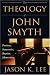 The Theology of John Smyth: Puritan, Seperatist, Baptist, Mennonite