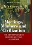 Meetings, Manners, and Civilization: The Development of Modern Meeting Behaviour