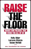 Raise The Floor: Wages and Policies That Work for All of Us