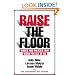 Raise The Floor: Wages and Policies That Work for All of Us
