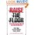 Raise The Floor: Wages and Policies That Work for All of Us