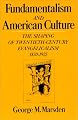 Fundamentalism and American Culture: The Shaping of Twentieth-Century Evangelicalism, 1870-1925 (Galaxy Books)