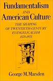 Fundamentalism and American Culture: The Shaping of Twentieth-Century Evangelicalism 1870-1925 (Galaxy Books)