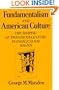 Fundamentalism and American Culture: The Shaping of Twentieth-Century Evangelicalism, 1870-1925 (Galaxy Books)
