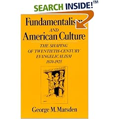 Fundamentalism and American Culture: The Shaping of Twentieth-Century Evangelicalism, 1870-1925 (Galaxy Books)