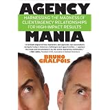 Agency Mania: Harnessing the madness of client/agency relationships for high-impact results (Hardcover)