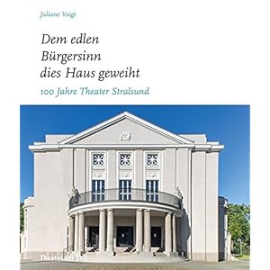 "Dem edlen Bürgersinn dies Haus geweiht": 100 Jahre Theater Stralsund