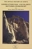 The Untold History of Utah's Grand Staircase-Escalante National (Canyon Country Series, 53)