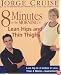 8 Minutes in the Morning to Lean Hips and Thin Thighs : Lose Up to 4 Inches in Less Than 4 Weeks-- Guaranteed!