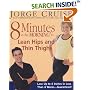 8 Minutes in the Morning to Lean Hips and Thin Thighs : Lose Up to 4 Inches in Less Than 4 Weeks-- Guaranteed!