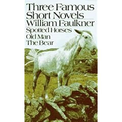 Three Famous Short Novels: Spotted Horses  Old Man  The Bear