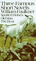 Three Famous Short Novels: Spotted Horses  Old Man  The Bear
