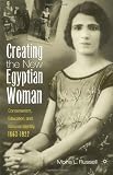Creating the New Egyptian Woman: Consumerism, Education, and National Identity, 1863-1922