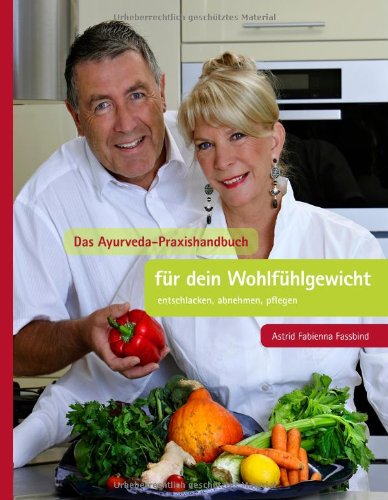 Books on Demand Das Ayurveda Praxishandbuch f&uuml;r dein Wohlf&uuml;hlgewicht: entschlacken, abnehmen, pflegen