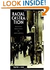 Racial Castration: Managing Masculinity in Asian America (Perverse Modernities)