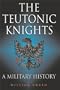 The Teutonic Knights: A Military History