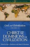  : God and Globalization: Christ and the Dominions of Civilization (Theology for the 21st Century)