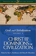 God and Globalization: Christ and the Dominions of Civilization (Theology for the 21st Century)