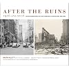 After the Ruins, 1906 and 2006: Rephotographing the San Francisco Earthquake and Fire