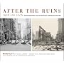 After the Ruins, 1906 and 2006: Rephotographing the San Francisco Earthquake and Fire
