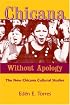 Chicana Without Apology: The New Chicana Cultural Studies