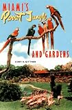 Miami's Parrot Jungle and Gardens: The Colorful History of an Uncommon Attraction