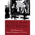 I Shall Bear Witness: The Diaries Of Victor Klemperer 1933-41: I Shall Bear Witness, 1933-41 v. 1