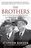 The Brothers: John Foster Dulles, Allen Dulles, and Their Secret World War