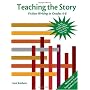 Teaching the Story: Fiction Writing in Grades 4-8 by Carol Baldwin