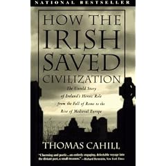 How the Irish Saved Civilisation: The Untold Story of Ireland's Heroic Role from the Fall of Rome to the Rise of Medieval Europe (Hinges of History)
