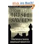 How the Irish Saved Civilization: The Untold Story of Ireland's Heroic Role from the Fall of Rome to the Rise of Medieval Europe (Hinges of History)