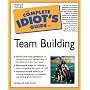 The Complete Idiot's Guide to Team Building (Complete Idiot's Guides (Lifestyle Paperback))