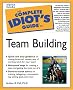 The Complete Idiot's Guide to Team Building (Complete Idiot's Guides (Lifestyle Paperback))