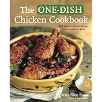 The One-Dish Chicken Cookbook: 120 Simply Delicious Recipes from Around the World