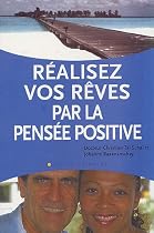 Réalisez vos rêves par la pensée positive : Un moyen puissant pour transformer sa vie afin de créer santé, bohneur et prospérité