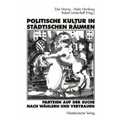Politische Kultur in st�dtischen R�umen - Parteien auf der Suche nach W�hlern und Vertrauen. Eine Studie am Beispiel der Stadt Kassel