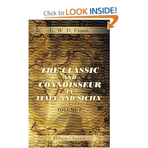 The Classic and Connoisseur in Italy and Sicily: With an Appendix Containing an Abridged Translation of Lanzi Storia Pittorica. Volume 1