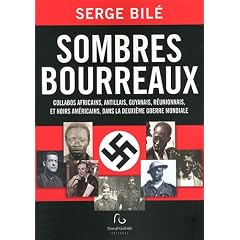 Sombres bourreaux : Collabos africains, antillais, guyanais, r�unionnais, et noirs am�ricains, dans la Deuxi�me Guerre mondiale